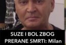 SUZE I BOL ZBOG PRERANE SMRTI: Milan Milošević slomljen zbog užasne tragedije
