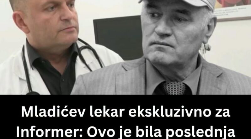 Lekar Ratka Mladića otkrio njegovu poslednju želju: „Hteo je da se vrati kući i ode na ćerkin grob“