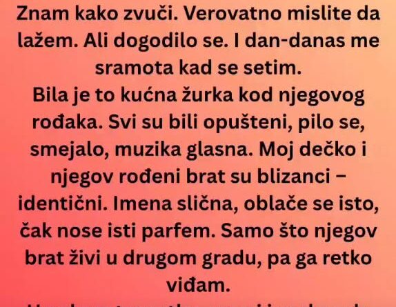 Na zabavi je dečkovog brata blizanca zamenila za partnera: Jedno pitanje otkrilo je istinu i otvorilo ozbiljnu dilemu